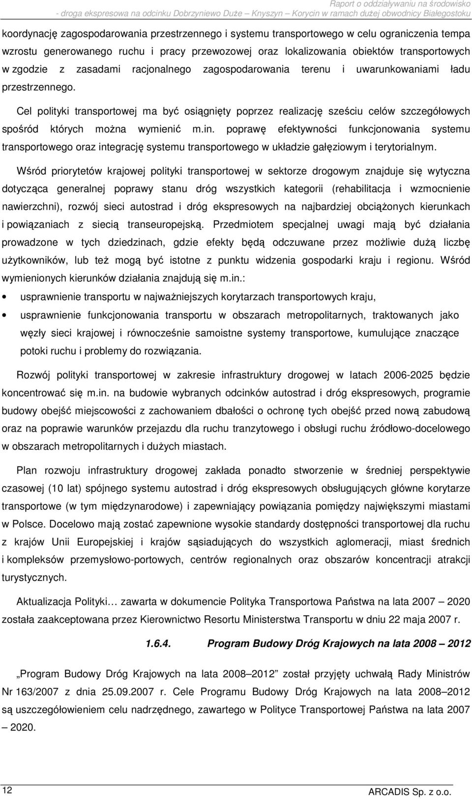 Cel polityki transportowej ma być osiągnięty poprzez realizację sześciu celów szczegółowych spośród których moŝna wymienić m.in.