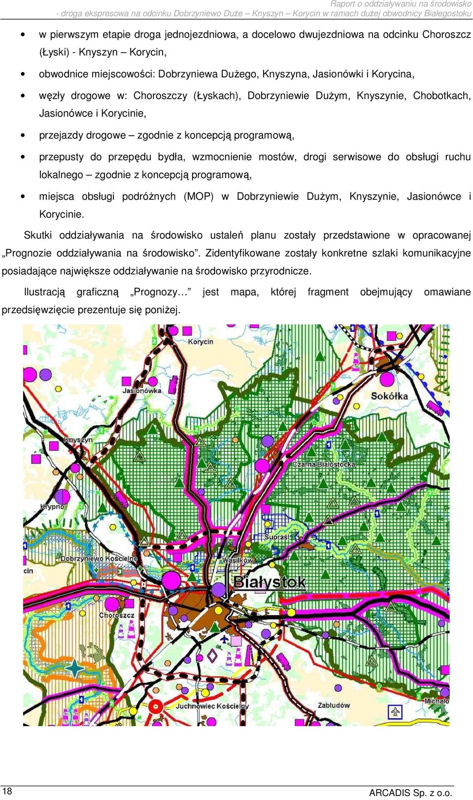 drogi serwisowe do obsługi ruchu lokalnego zgodnie z koncepcją programową, miejsca obsługi podróŝnych (MOP) w Dobrzyniewie DuŜym, Knyszynie, Jasionówce i Korycinie.