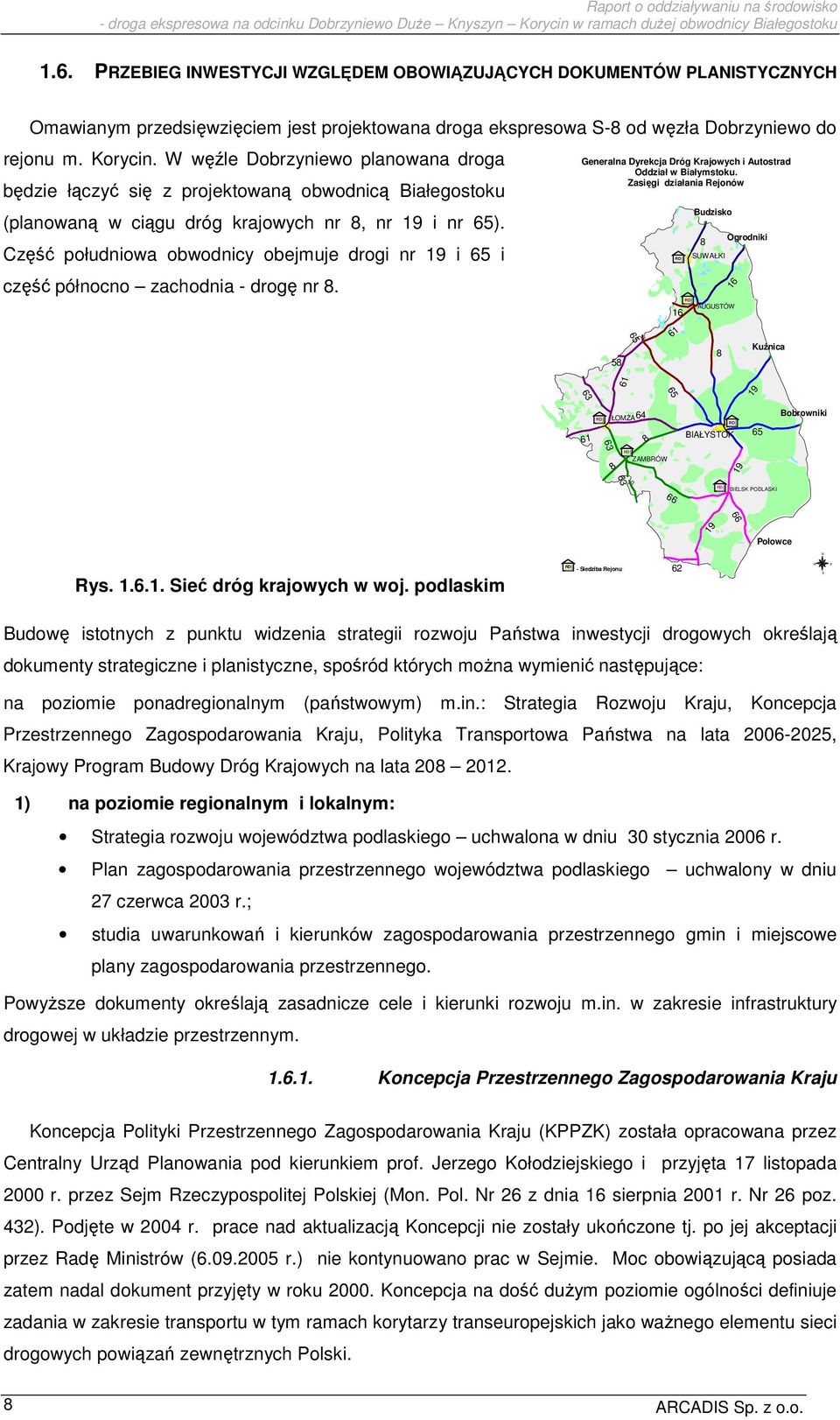 Zasięgi działania Rejonów (planowaną w ciągu dróg krajowych nr 8, nr 19 i nr 65). Część południowa obwodnicy obejmuje drogi nr 19 i 65 i część północno zachodnia - drogę nr 8.