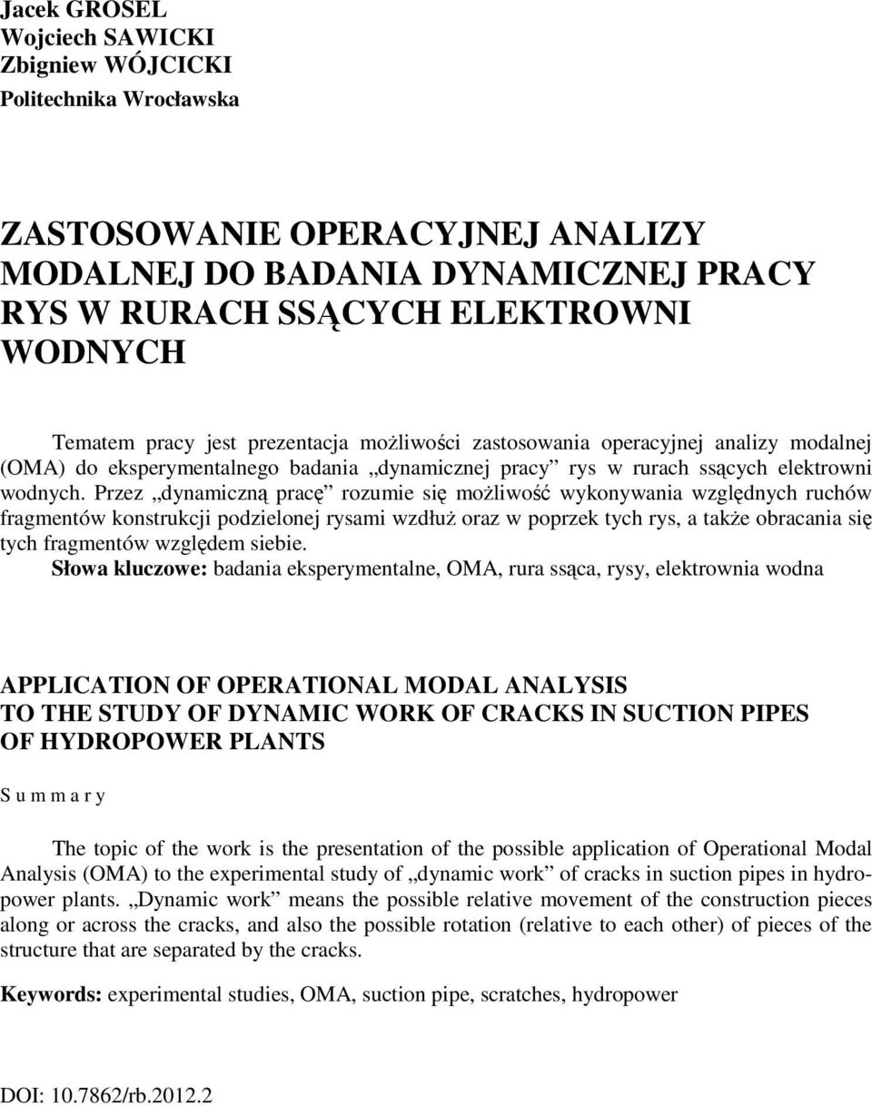 Przez dynamiczną pracę rozumie się moŝliwość wykonywania względnych ruchów fragmentów konstrukcji podzielonej rysami wzdłuŝ oraz w poprzek tych rys, a takŝe obracania się tych fragmentów względem