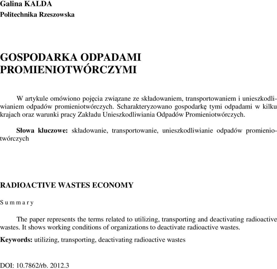 Słowa kluczowe: składowanie, transportowanie, unieszkodliwianie odpadów promieniotwórczych RADIOACTIVE WASTES ECONOMY The paper represents the terms related to utilizing,