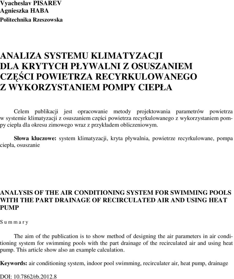 Słowa kluczowe: system klimatyzacji, kryta pływalnia, powietrze recyrkulowane, pompa ciepła, osuszanie ANALYSIS OF THE AIR CONDITIONING SYSTEM FOR SWIMMING POOLS WITH THE PART DRAINAGE OF