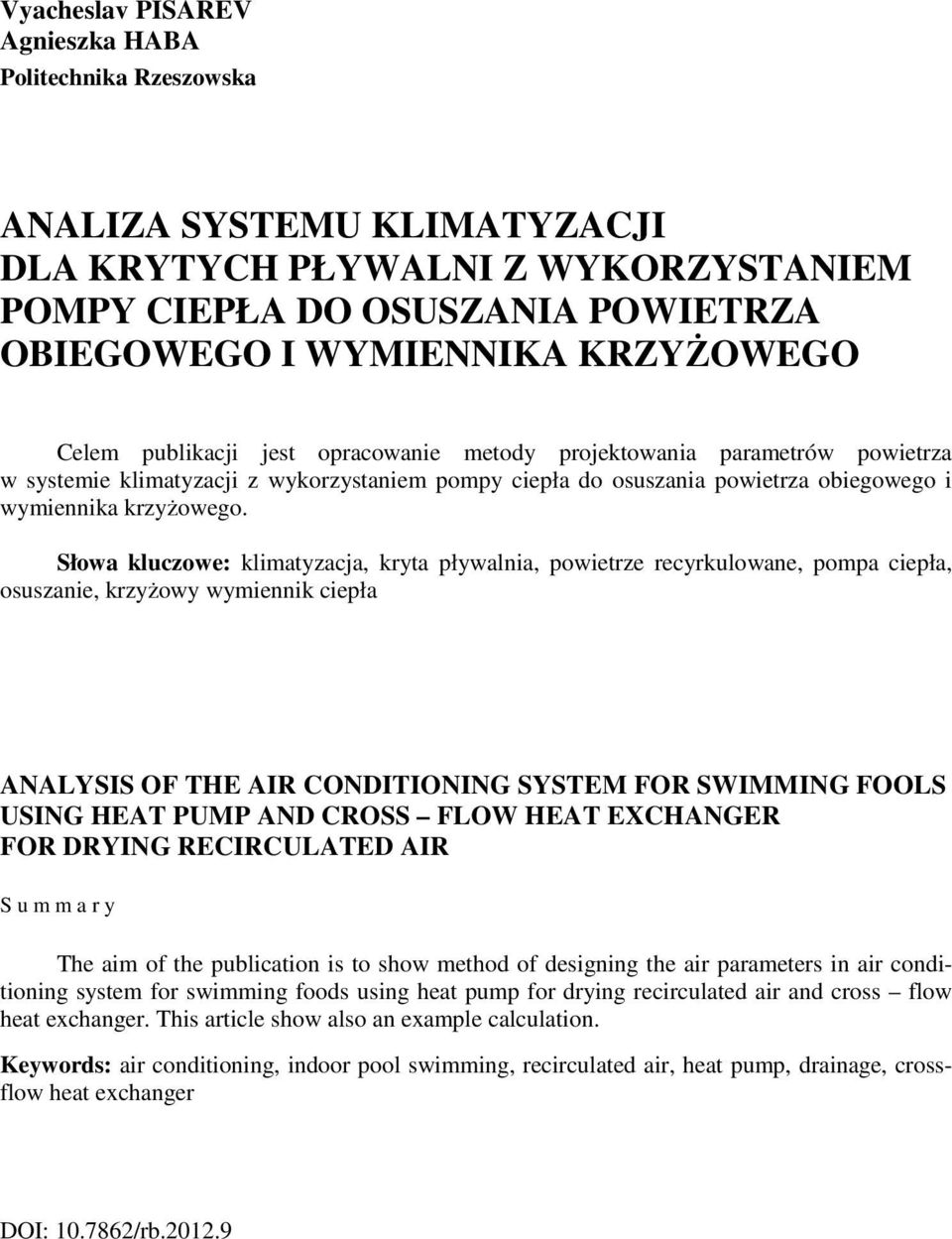 Słowa kluczowe: klimatyzacja, kryta pływalnia, powietrze recyrkulowane, pompa ciepła, osuszanie, krzyŝowy wymiennik ciepła ANALYSIS OF THE AIR CONDITIONING SYSTEM FOR SWIMMING FOOLS USING HEAT PUMP