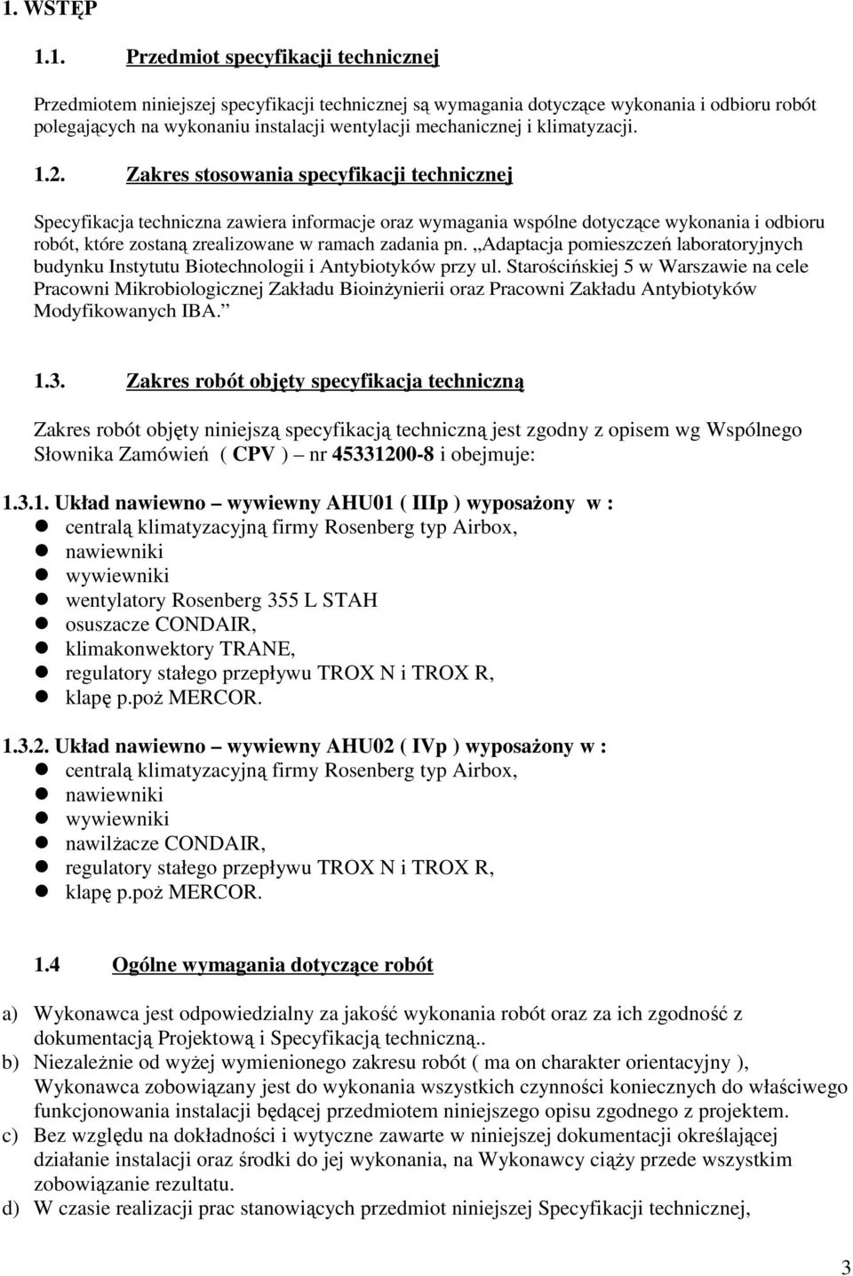 Zakres stosowania specyfikacji technicznej Specyfikacja techniczna zawiera informacje oraz wymagania wspólne dotyczące wykonania i odbioru robót, które zostaną zrealizowane w ramach zadania pn.