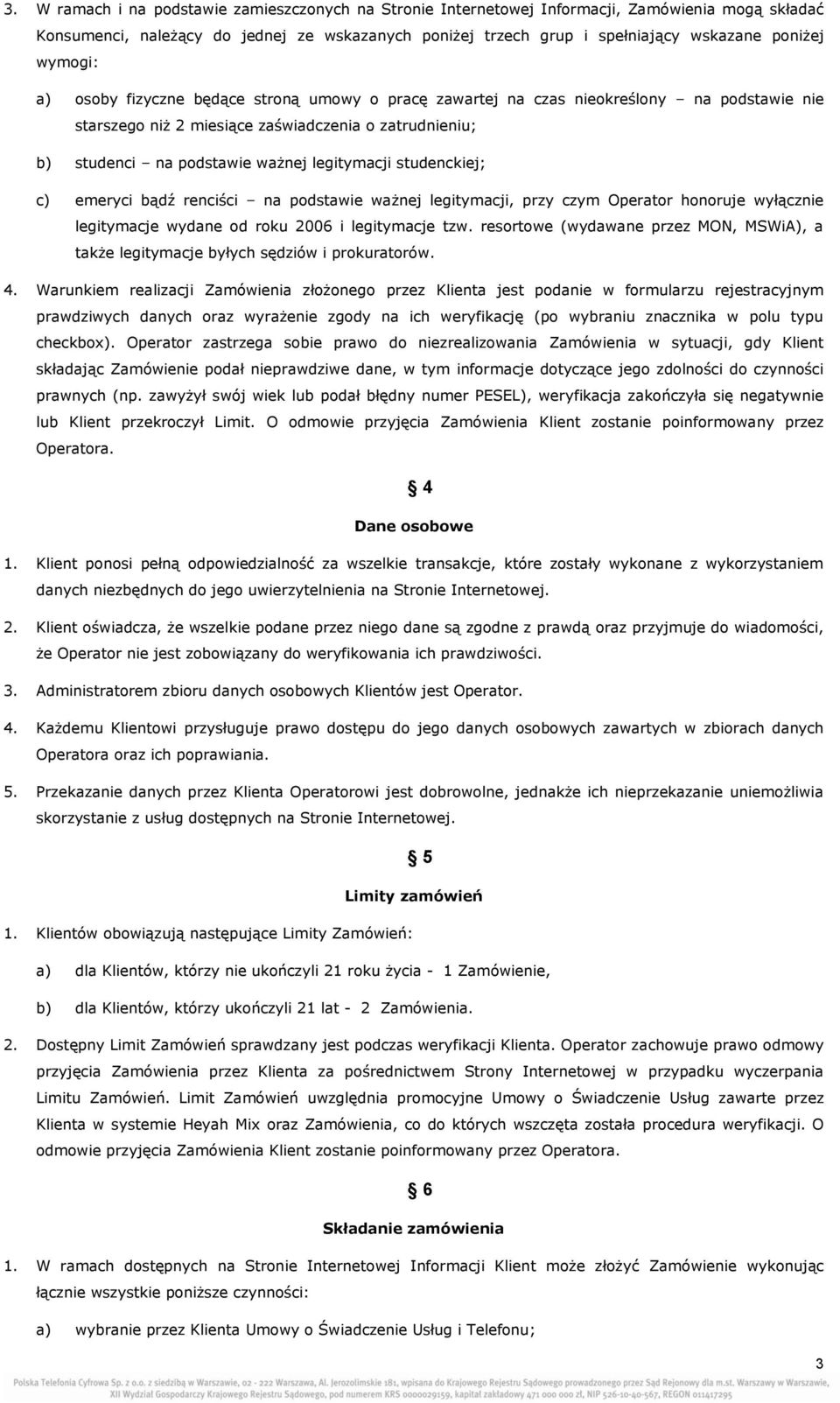 studenckiej; c) emeryci bądź renciści na podstawie ważnej legitymacji, przy czym Operator honoruje wyłącznie legitymacje wydane od roku 2006 i legitymacje tzw.