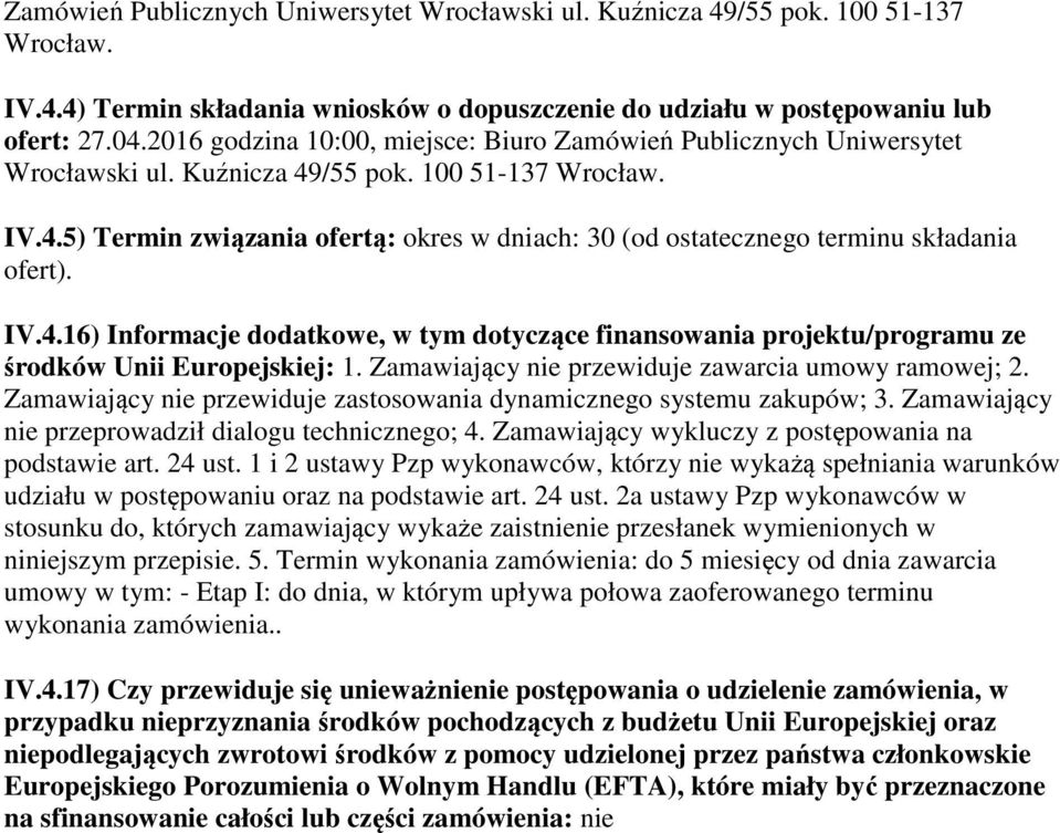 IV.4.16) Informacje dodatkowe, w tym dotyczące finansowania projektu/programu ze środków Unii Europejskiej: 1. Zamawiający nie przewiduje zawarcia umowy ramowej; 2.