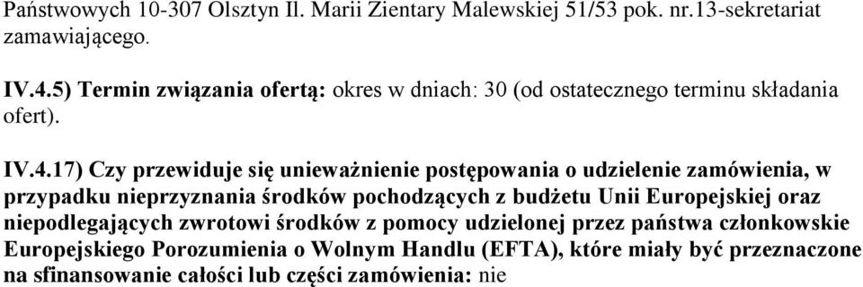 17) Czy przewiduje się unieważnienie postępowania o udzielenie zamówienia, w przypadku nieprzyznania środków pochodzących z budżetu Unii