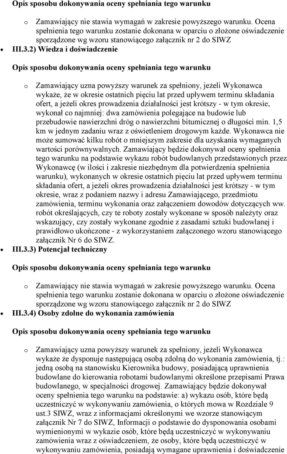 2) Wiedza i doświadczenie Opis sposobu dokonywania oceny spełniania tego warunku o Zamawiający uzna powyższy warunek za spełniony, jeżeli Wykonawca wykaże, że w okresie ostatnich pięciu lat przed