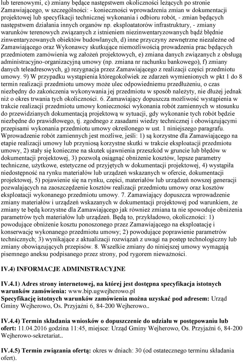 eksploatatorów infrastruktury, - zmiany warunków terenowych związanych z istnieniem niezinwentaryzowanych bądź błędnie zinwentaryzowanych obiektów budowlanych, d) inne przyczyny zewnętrzne niezależne