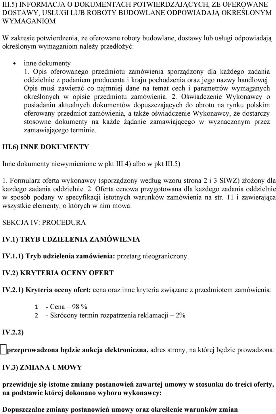Opis oferowanego przedmiotu zamówienia sporządzony dla każdego zadania oddzielnie z podaniem producenta i kraju pochodzenia oraz jego nazwy handlowej.