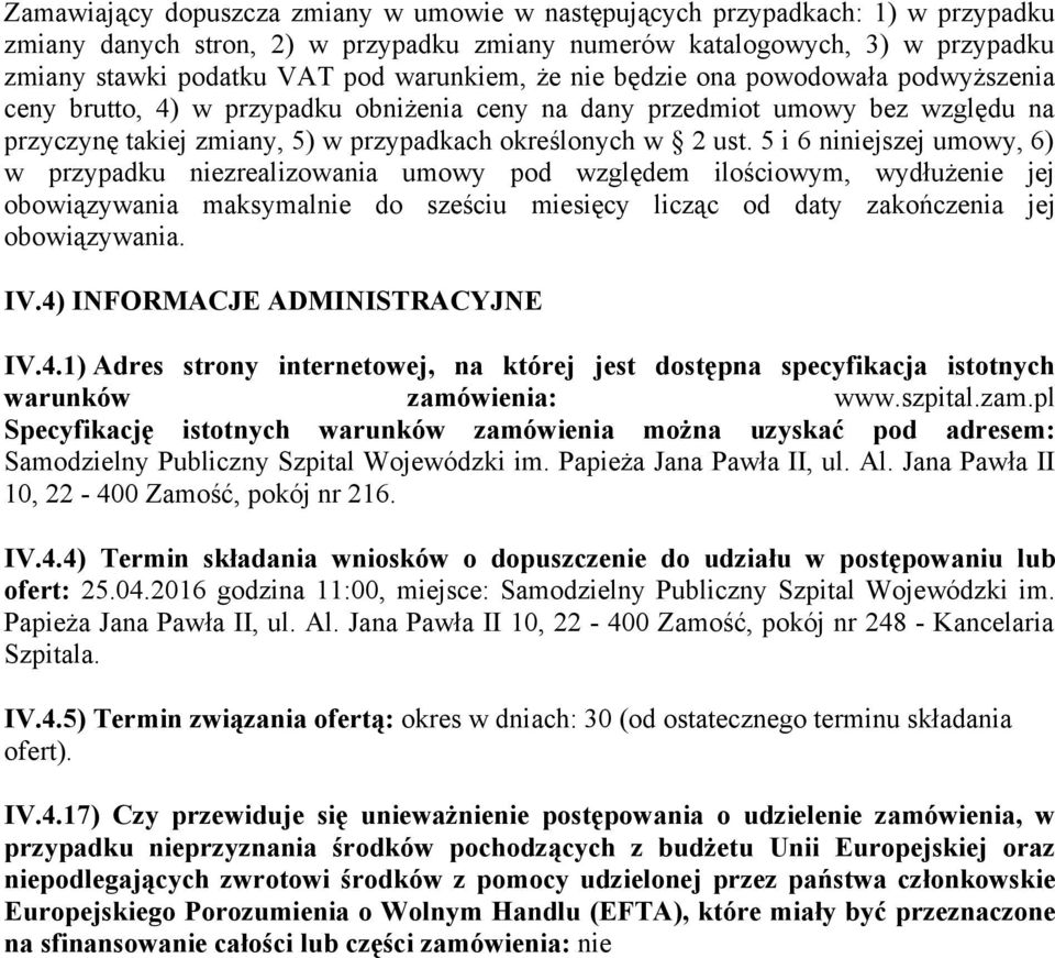 5 i 6 niniejszej umowy, 6) w przypadku niezrealizowania umowy pod względem ilościowym, wydłużenie jej obowiązywania maksymalnie do sześciu miesięcy licząc od daty zakończenia jej obowiązywania. IV.