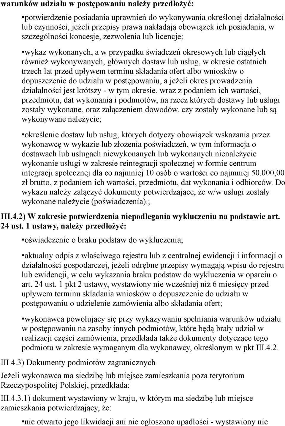 przed upływem terminu składania ofert albo wniosków o dopuszczenie do udziału w postępowaniu, a jeżeli okres prowadzenia działalności jest krótszy - w tym okresie, wraz z podaniem ich wartości,