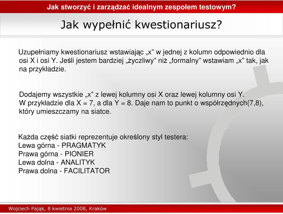 Dodajemy wszystkie z lewej kolumny osi X oraz lewej kolumny osi Y. W przykładzie dla X = 7, a dla Y = 8.