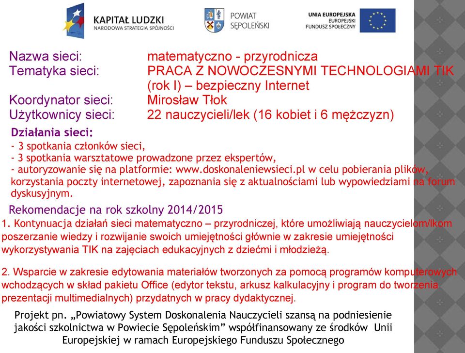 pl w celu pobierania plików, korzystania poczty internetowej, zapoznania się z aktualnościami lub wypowiedziami na forum dyskusyjnym. Rekomendacje na rok szkolny 2014/2015 1.