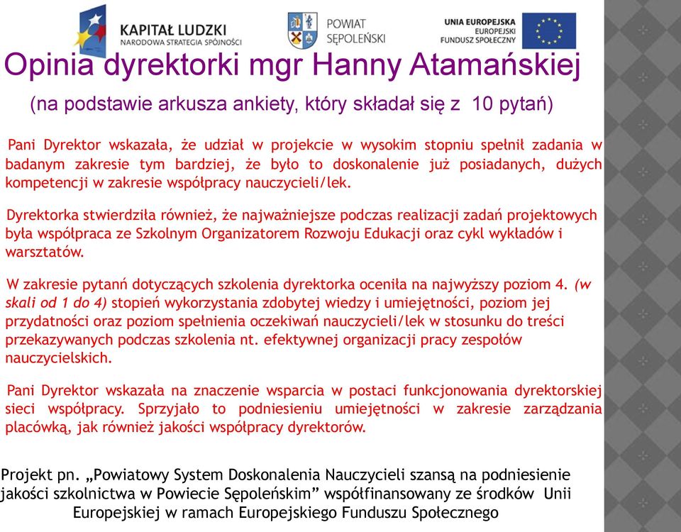 Dyrektorka stwierdziła również, że najważniejsze podczas realizacji zadań projektowych była współpraca ze Szkolnym Organizatorem Rozwoju Edukacji oraz cykl wykładów i warsztatów.