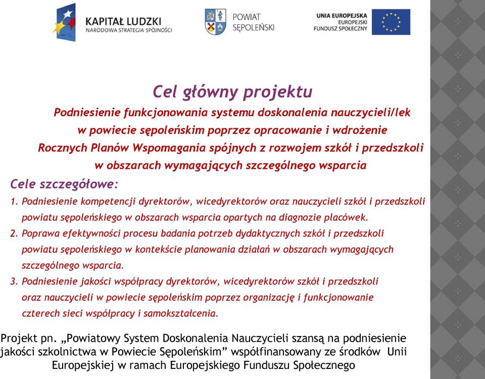 Podniesienie kompetencji dyrektorów, wicedyrektorów oraz nauczycieli szkół i przedszkoli powiatu sępoleńskiego w obszarach wsparcia opartych na diagnozie placówek. 2.
