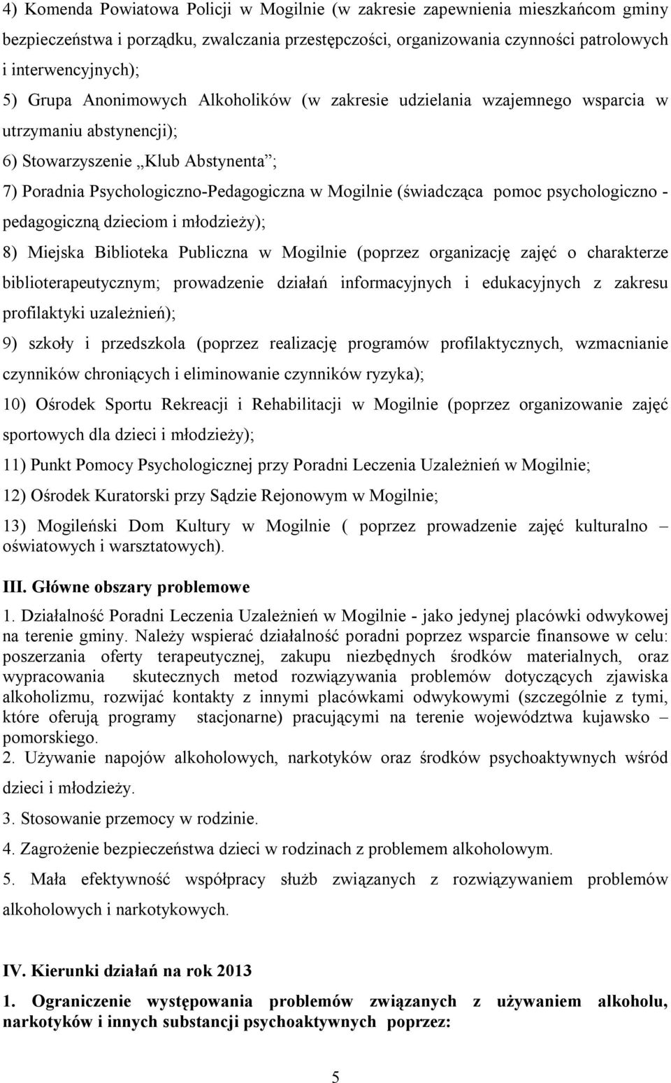 pomoc psychologiczno - pedagogiczną dzieciom i młodzieży); 8) Miejska Biblioteka Publiczna w Mogilnie (poprzez organizację zajęć o charakterze biblioterapeutycznym; prowadzenie działań informacyjnych