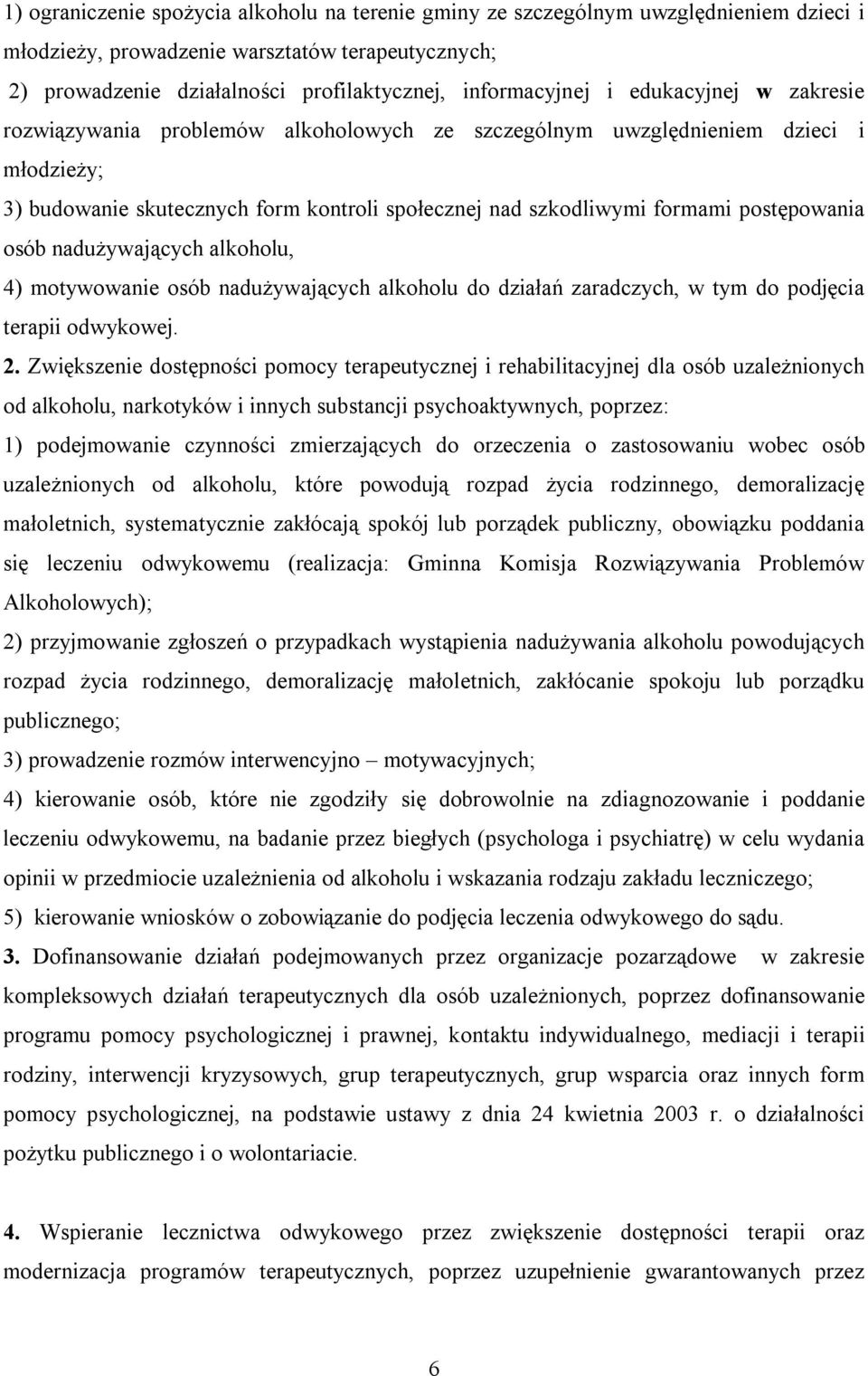 osób nadużywających alkoholu, 4) motywowanie osób nadużywających alkoholu do działań zaradczych, w tym do podjęcia terapii odwykowej. 2.