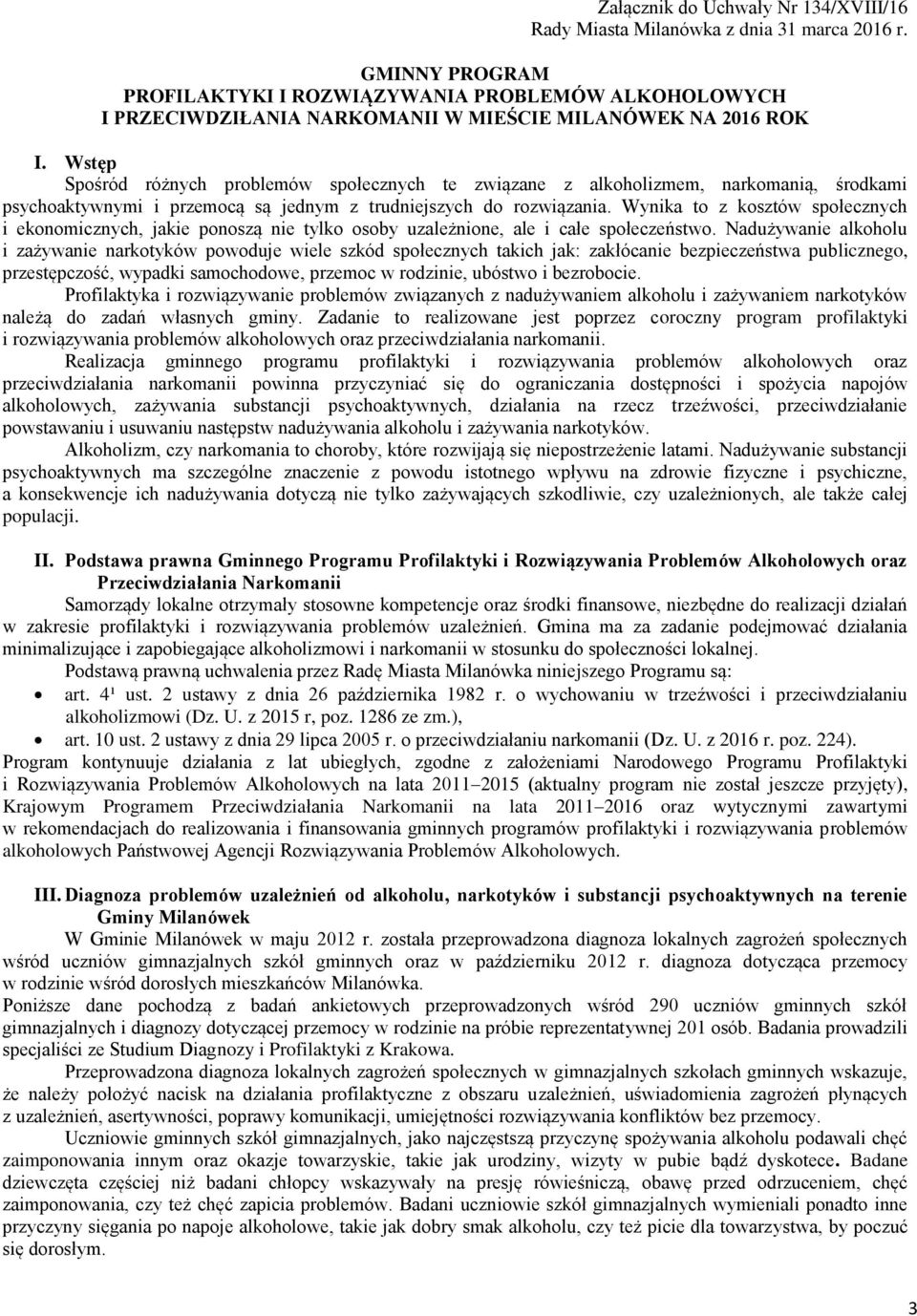 Wstęp Spośród różnych problemów społecznych te związane z alkoholizmem, narkomanią, środkami psychoaktywnymi i przemocą są jednym z trudniejszych do rozwiązania.