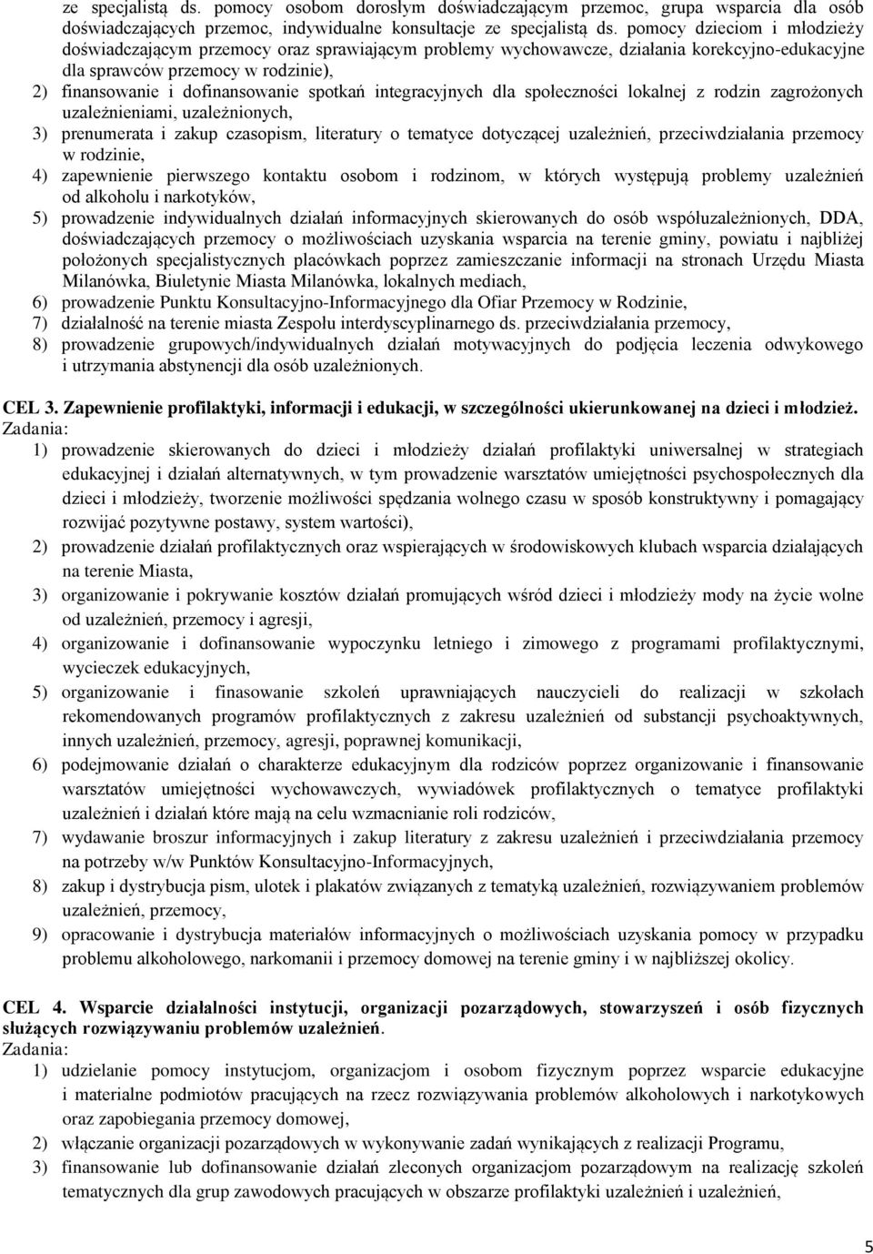 spotkań integracyjnych dla społeczności lokalnej z rodzin zagrożonych uzależnieniami, uzależnionych, 3) prenumerata i zakup czasopism, literatury o tematyce dotyczącej uzależnień, przeciwdziałania