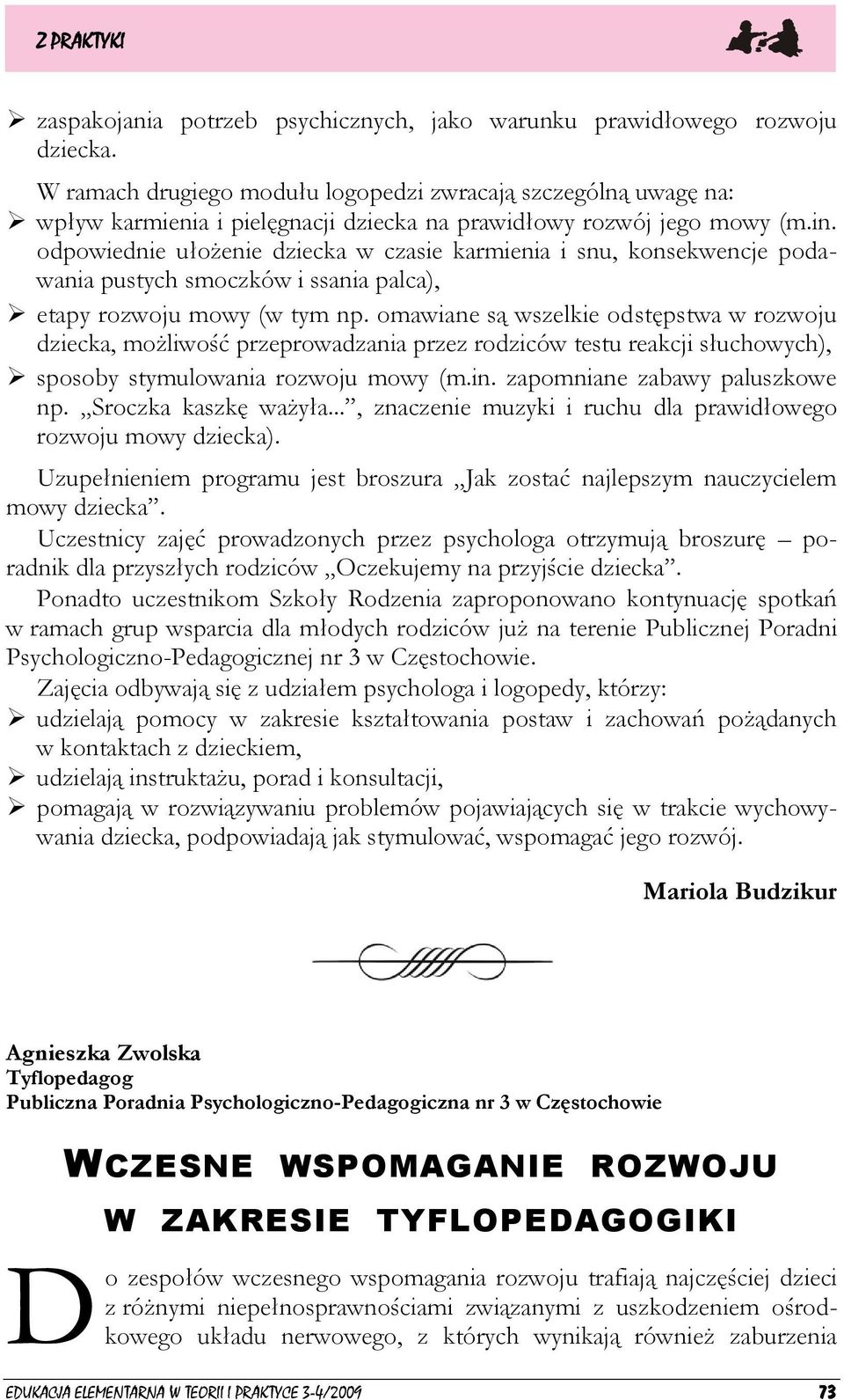 odpowiednie ułożenie dziecka w czasie karmienia i snu, konsekwencje podawania pustych smoczków i ssania palca), etapy rozwoju mowy (w tym np.