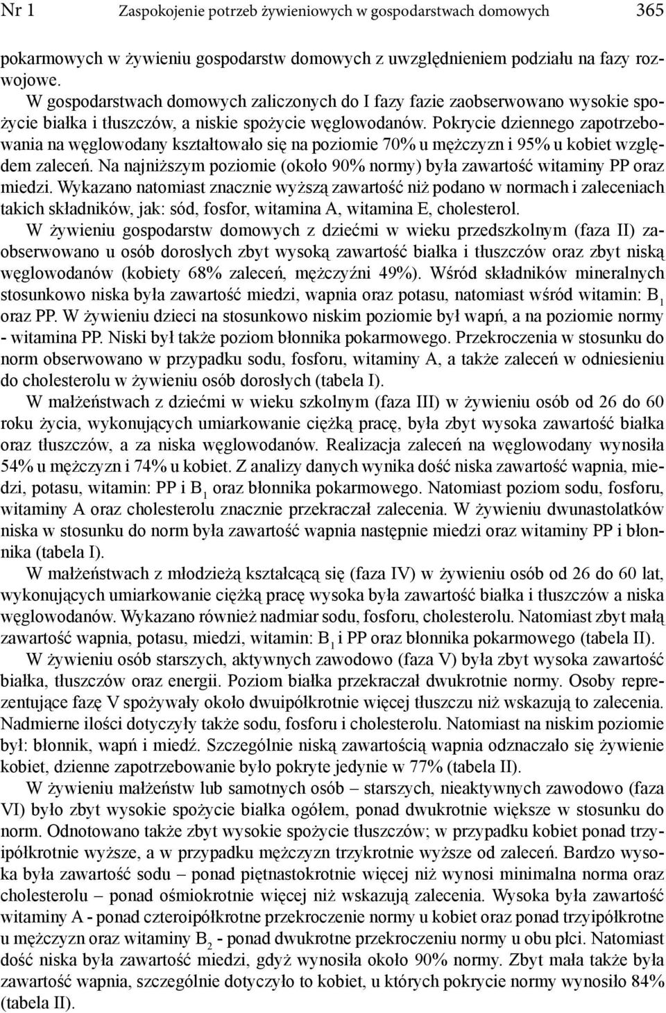 Pokrycie dziennego zapotrzebowania na węglowodany kształtowało się na poziomie 70% u mężczyzn i 95% u kobiet względem zaleceń.