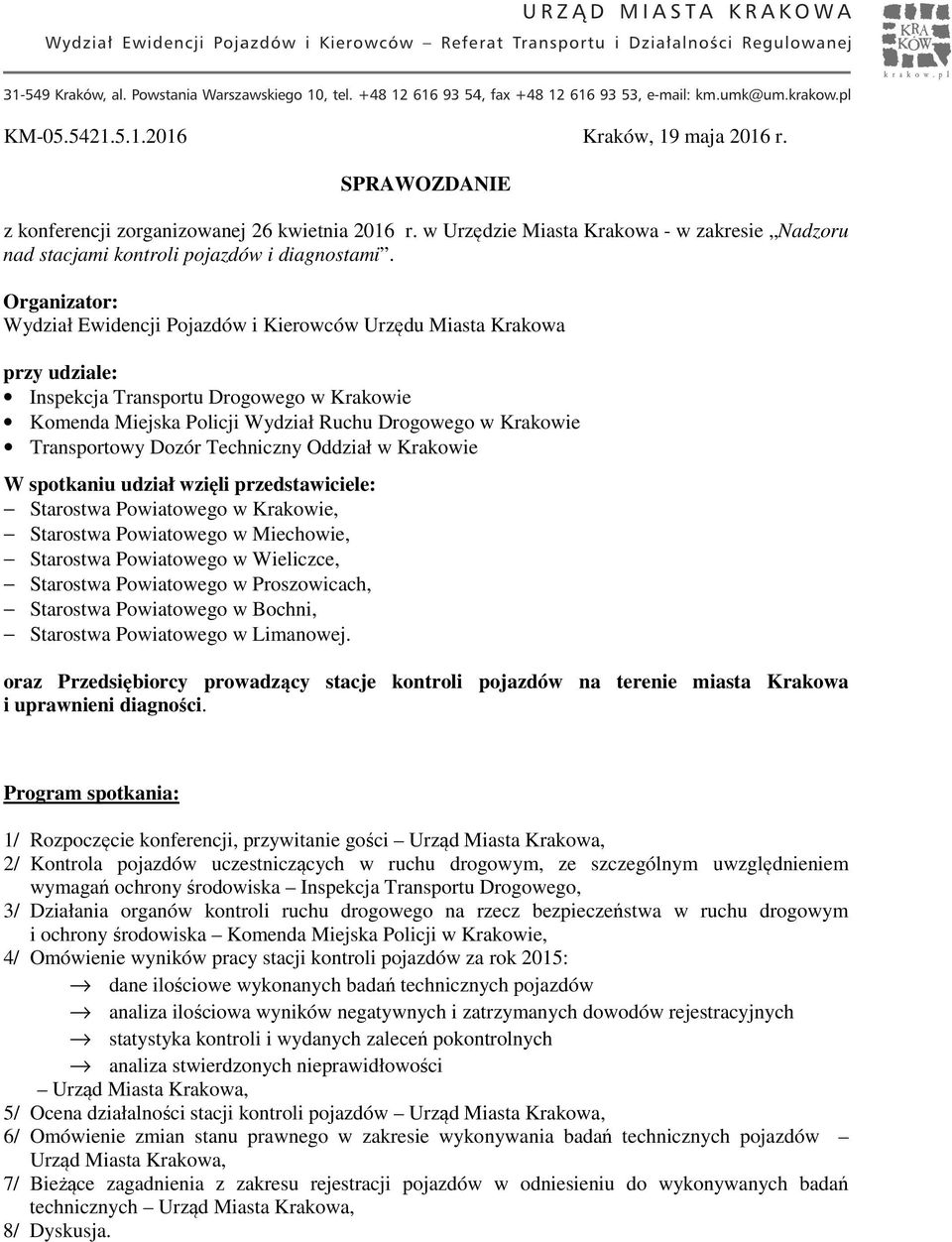 Transportowy Dozór Techniczny Oddział w Krakowie W spotkaniu udział wzięli przedstawiciele: Starostwa Powiatowego w Krakowie, Starostwa Powiatowego w Miechowie, Starostwa Powiatowego w Wieliczce,