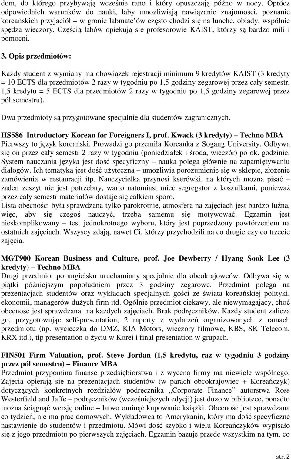 Częścią labów opiekują się profesorowie KAIST, którzy są bardzo mili i pomocni. 3.