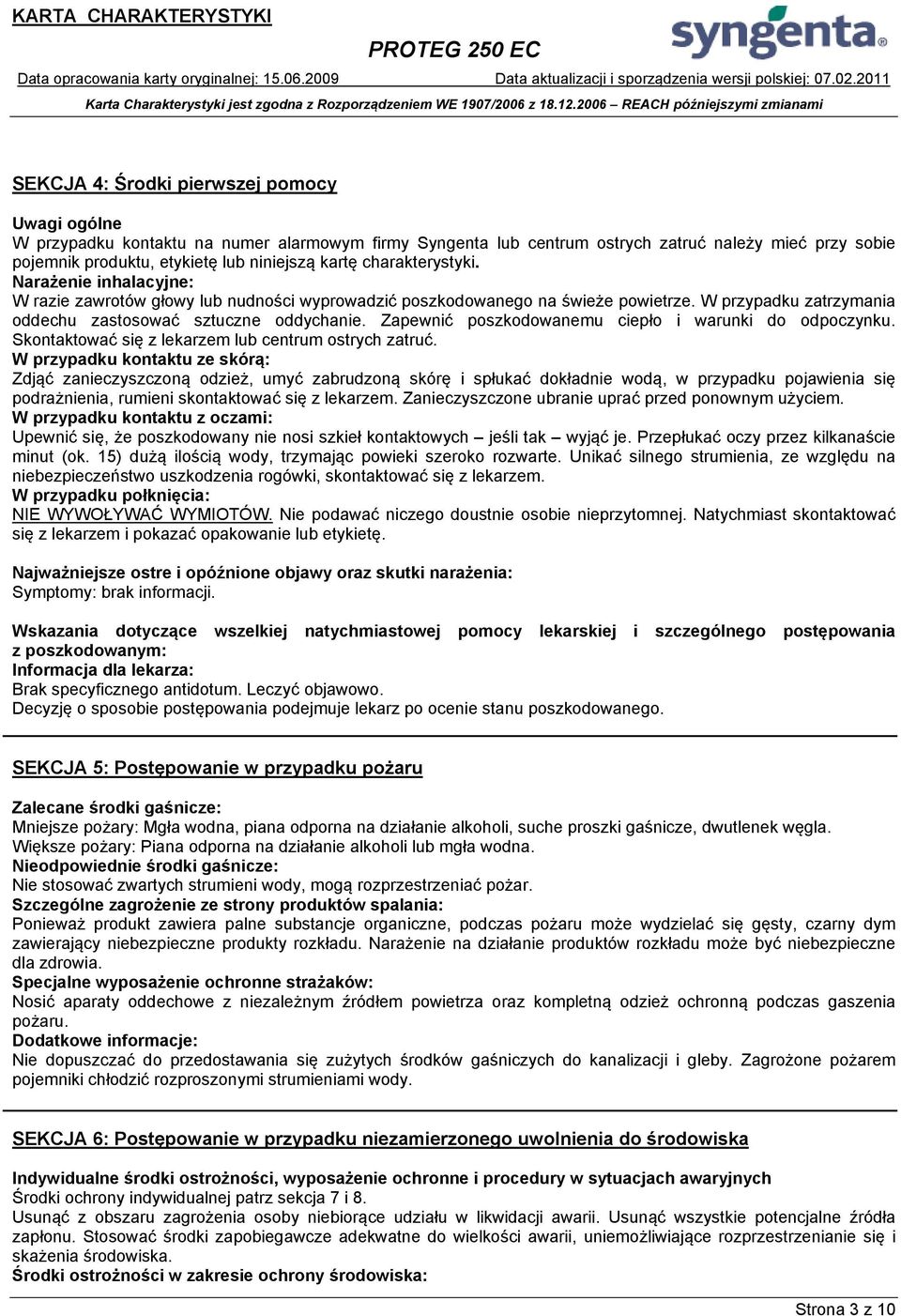 Zapewnić poszkodowanemu ciepło i warunki do odpoczynku. Skontaktować się z lekarzem lub centrum ostrych zatruć.