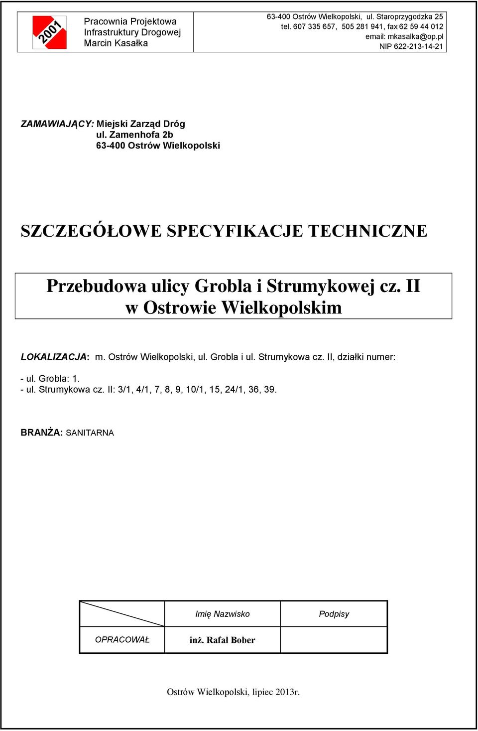 Zamenhofa 2b 63-400 Ostrów Wielkopolski SZCZEGÓŁOWE SPECYFIKACJE TECHNICZNE Przebudowa ulicy Grobla i Strumykowej cz. II w Ostrowie Wielkopolskim LOKALIZACJA: m.