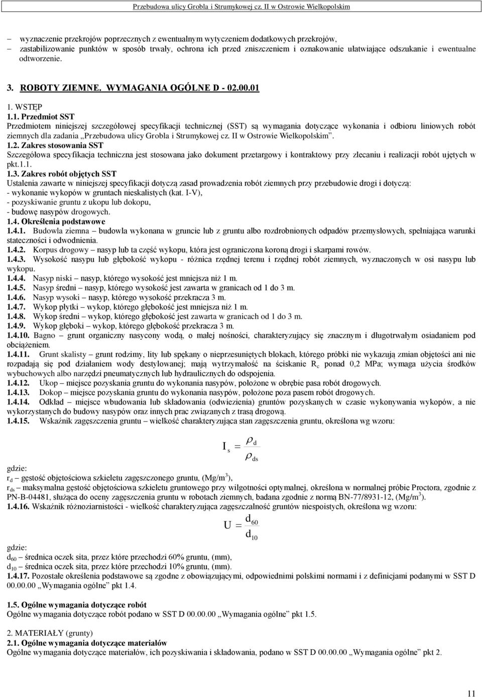 1. WSTĘP 1.1. Przedmiot SST Przedmiotem niniejszej szczegółowej specyfikacji technicznej (SST) są wymagania dotyczące wykonania i odbioru liniowych robót ziemnych dla zadania Przebudowa ulicy Grobla