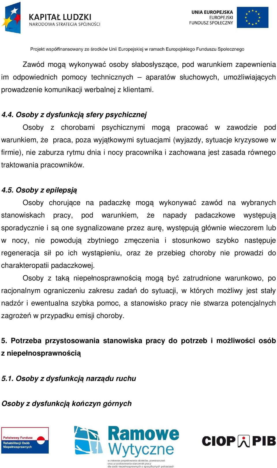 zaburza rytmu dnia i nocy pracownika i zachowana jest zasada równego traktowania pracowników. 4.5.