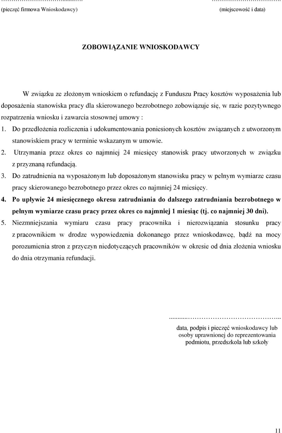 zobowiązuje się, w razie pozytywnego rozpatrzenia wniosku i zawarcia stosownej umowy : Do przedłożenia rozliczenia i udokumentowania poniesionych kosztów związanych z utworzonym stanowiskiem pracy w