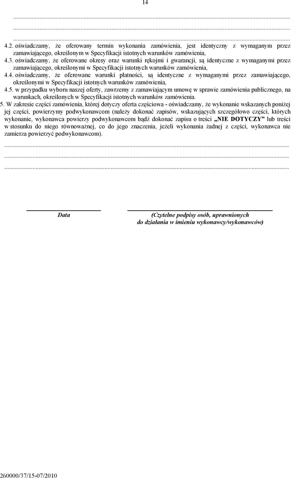 4. oświadczamy, że oferowane warunki płatności, są identyczne z wymaganymi przez zamawiającego, określonymi w Specyfikacji istotnych warunków zamówienia, 4.5.