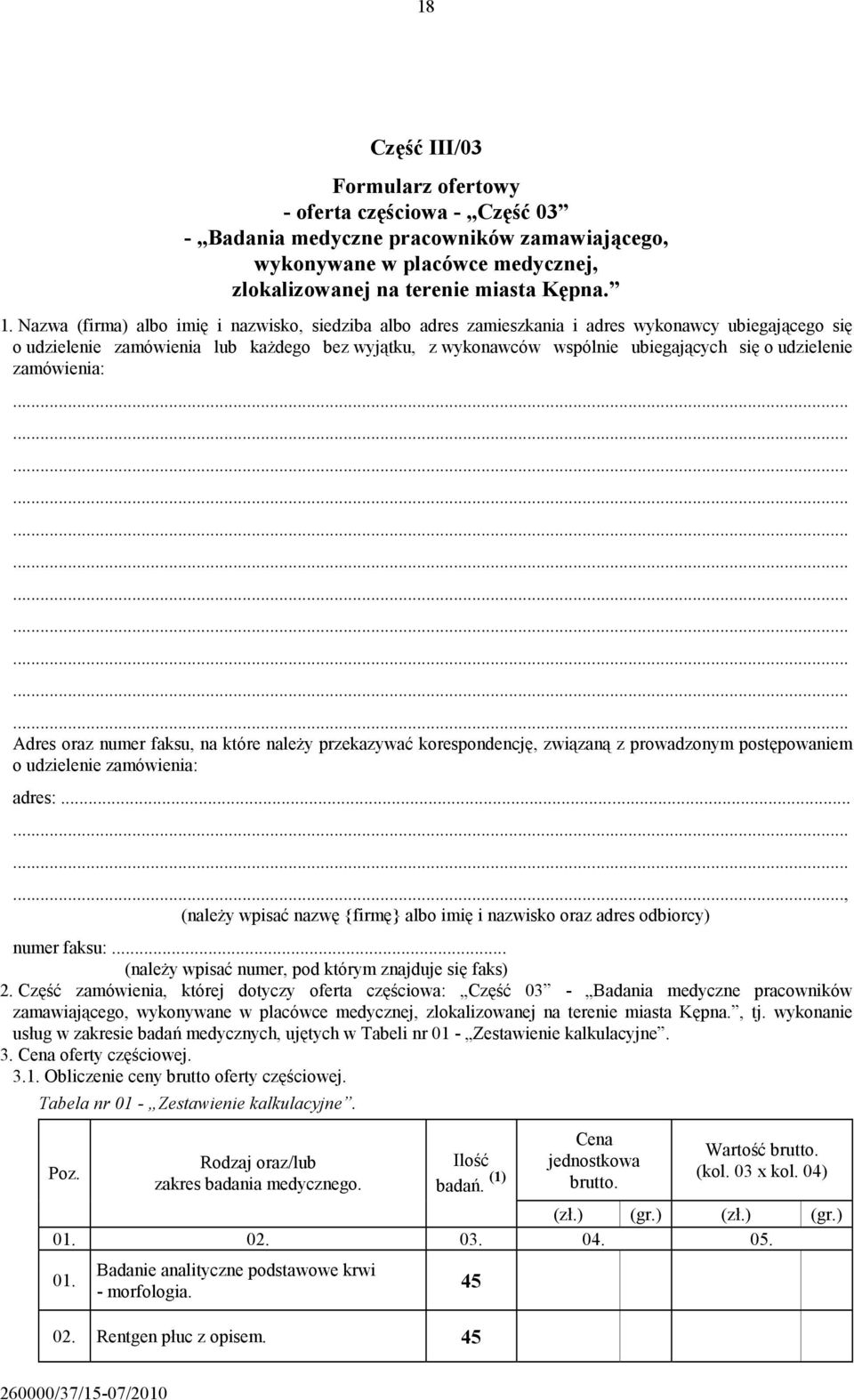 udzielenie zamówienia: Adres oraz numer faksu, na które należy przekazywać korespondencję, związaną z prowadzonym postępowaniem o udzielenie zamówienia: adres:.