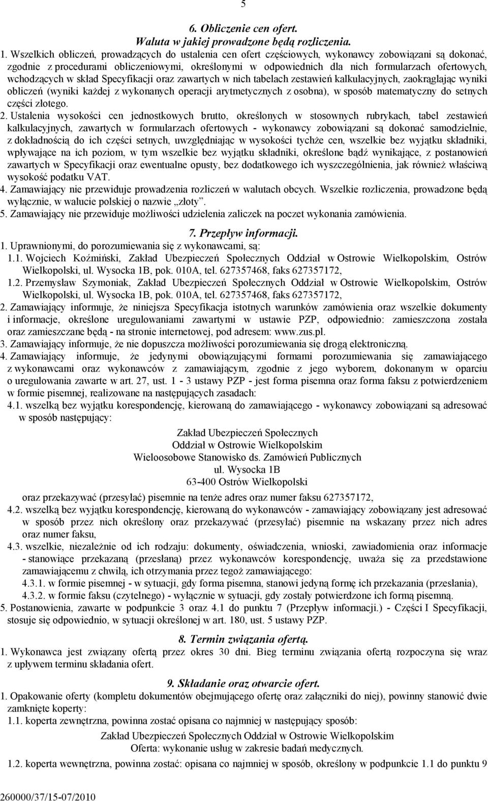 ofertowych, wchodzących w skład Specyfikacji oraz zawartych w nich tabelach zestawień kalkulacyjnych, zaokrąglając wyniki obliczeń (wyniki każdej z wykonanych operacji arytmetycznych z osobna), w