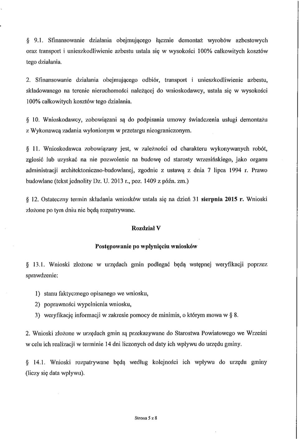 tego działania. 10. Wnioskodawcy, zobowiązani są do podpisania umowy świadczenia usługi demontażu z Wykonawcą zadania wyłonionym w przetargu nieograniczonym. 11.