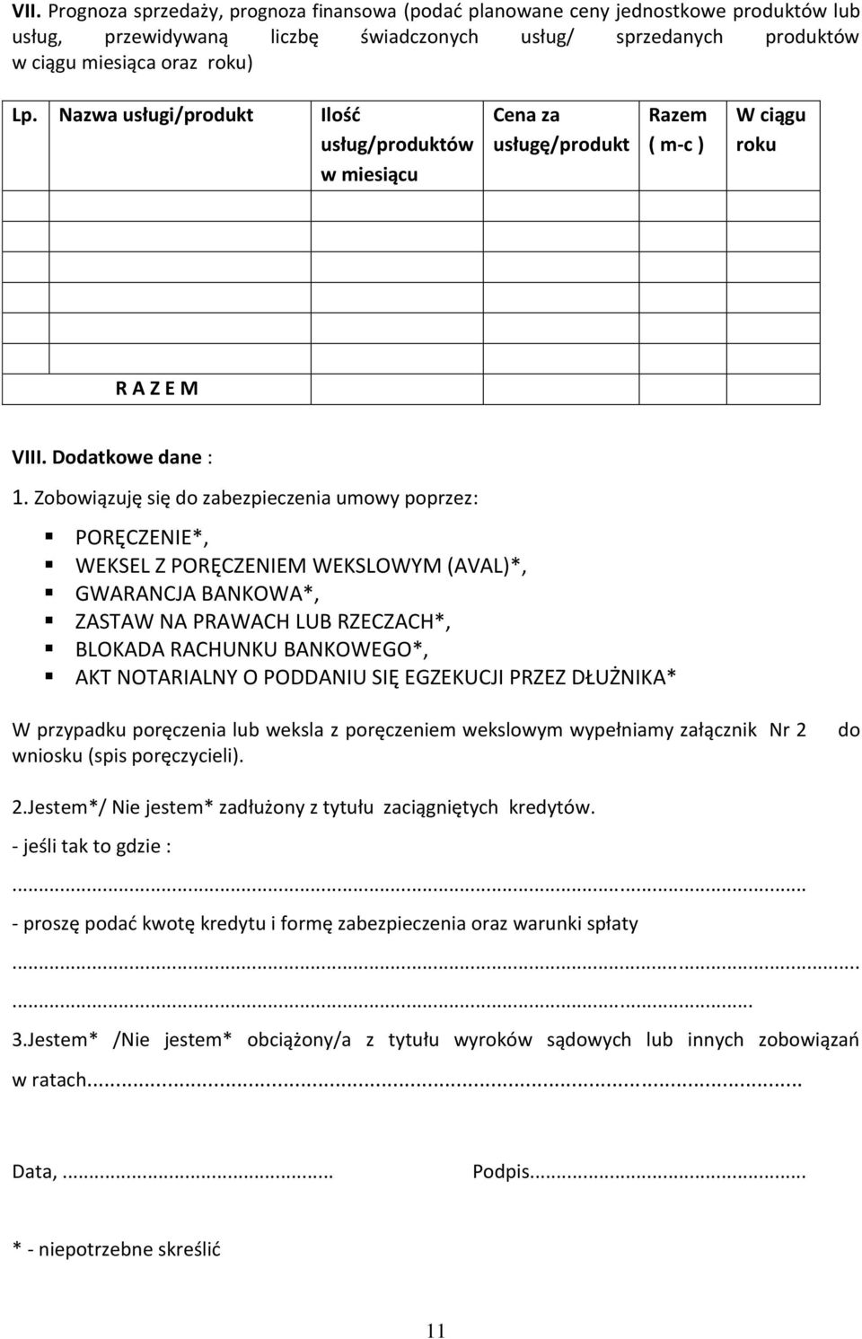 Zobowiązuję się do zabezpieczenia umowy poprzez: PORĘCZENIE*, WEKSEL Z PORĘCZENIEM WEKSLOWYM (AVAL)*, GWARANCJA BANKOWA*, ZASTAW NA PRAWACH LUB RZECZACH*, BLOKADA RACHUNKU BANKOWEGO*, AKT NOTARIALNY