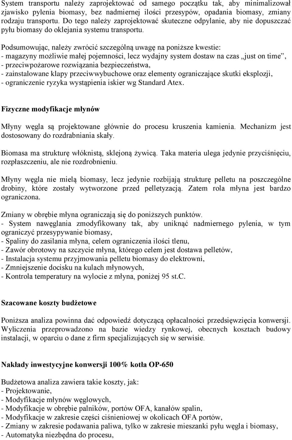 Podsumowując, należy zwrócić szczególną uwagę na poniższe kwestie: - magazyny możliwie małej pojemności, lecz wydajny system dostaw na czas just on time, - przeciwpożarowe rozwiązania bezpieczeństwa,