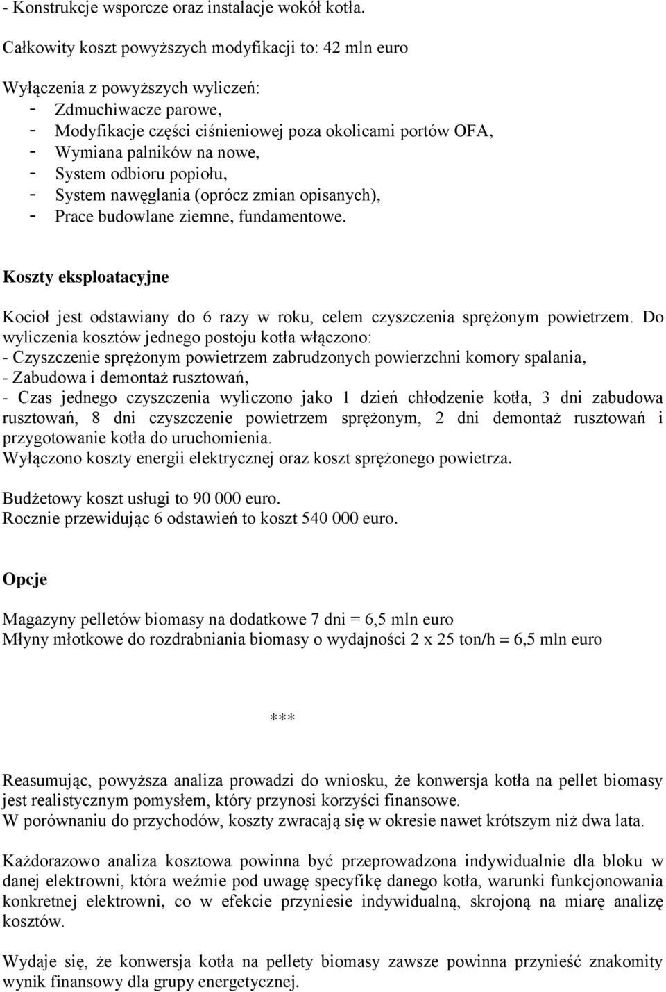 nowe, - System odbioru popiołu, - System nawęglania (oprócz zmian opisanych), - Prace budowlane ziemne, fundamentowe.