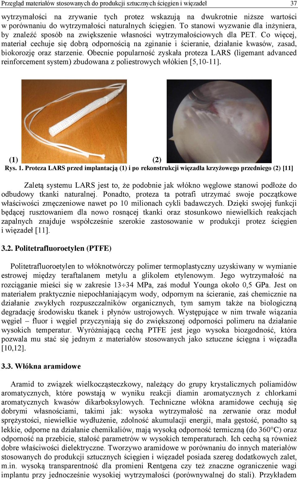 Co więcej, materiał cechuje się dobrą odpornością na zginanie i ścieranie, działanie kwasów, zasad, biokorozję oraz starzenie.