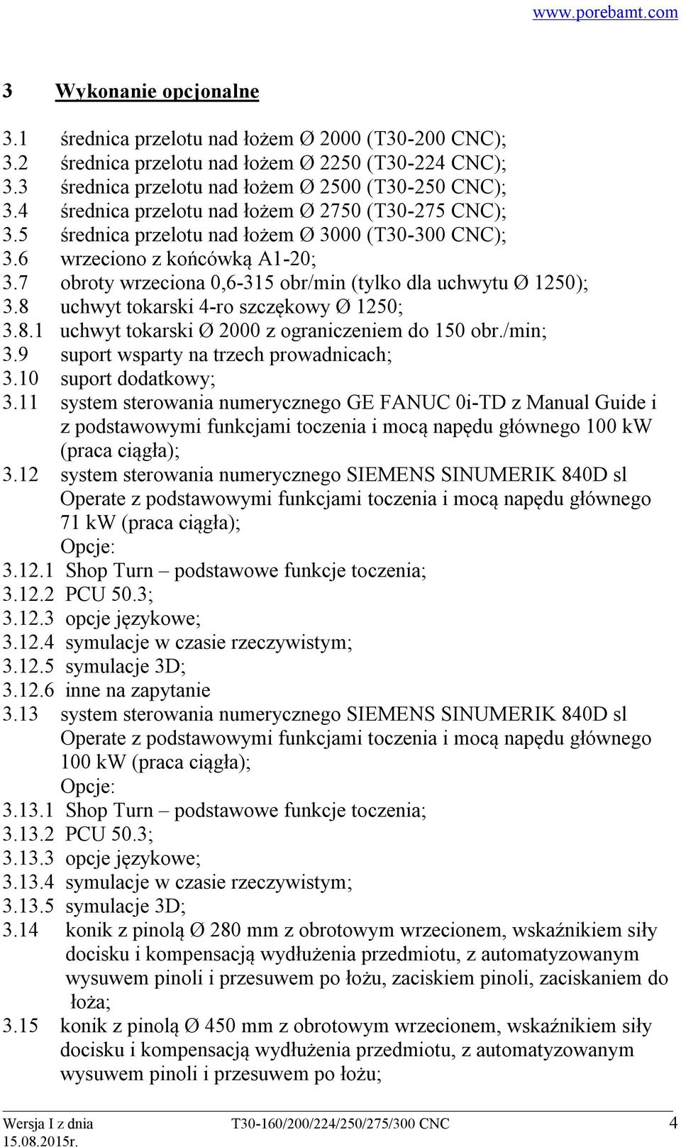 7 obroty wrzeciona 0,6-315 obr/min (tylko dla uchwytu Ø 1250); 3.8 uchwyt tokarski 4-ro szczękowy Ø 1250; 3.8.1 uchwyt tokarski Ø 2000 z ograniczeniem do 150 obr./min; 3.