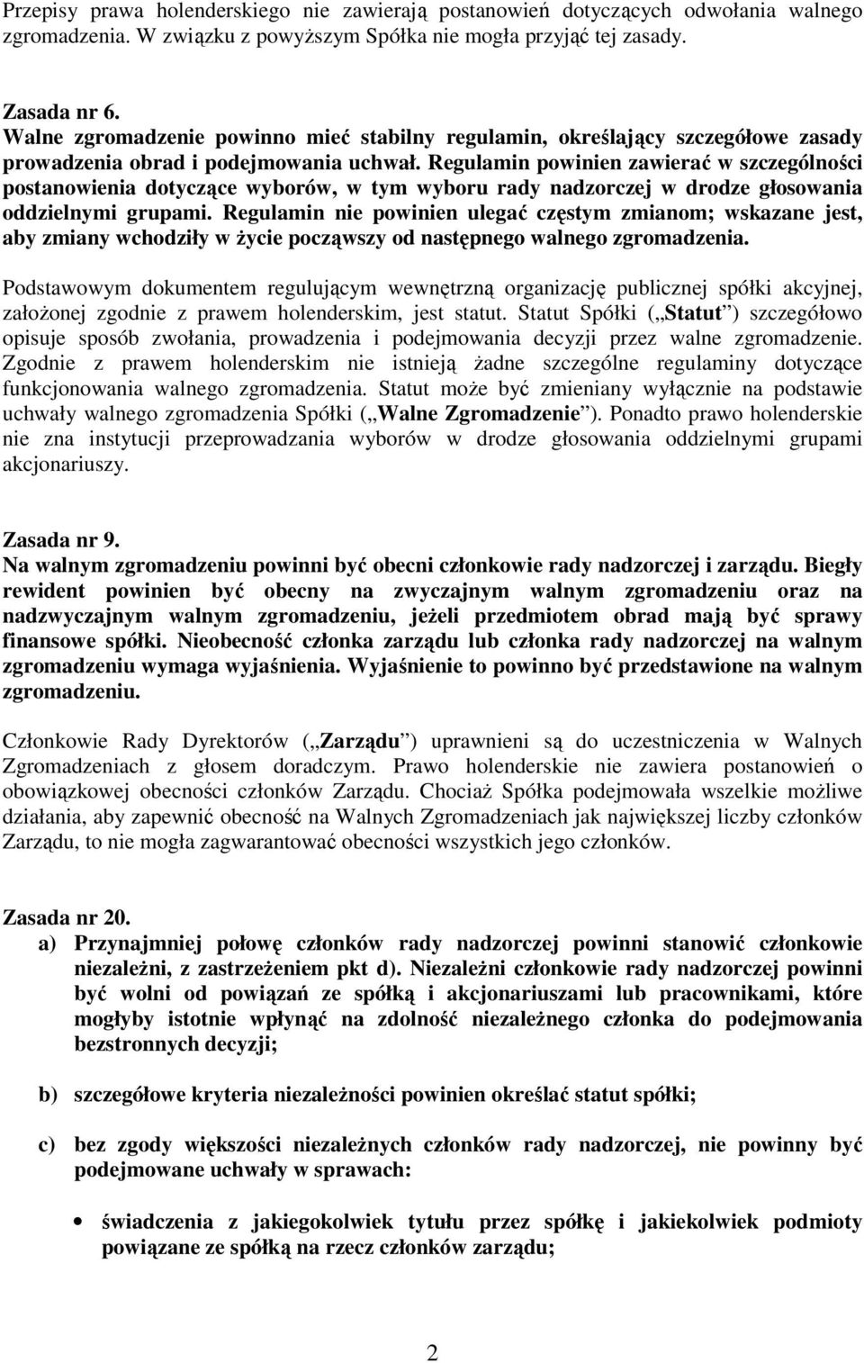 Regulamin powinien zawierać w szczególności postanowienia dotyczące wyborów, w tym wyboru rady nadzorczej w drodze głosowania oddzielnymi grupami.