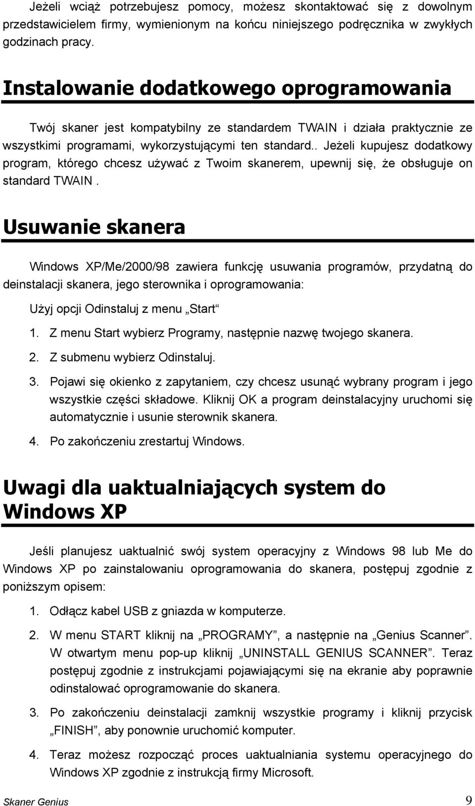 . Jeżeli kupujesz dodatkowy program, którego chcesz używać z Twoim skanerem, upewnij się, że obsługuje on standard TWAIN.