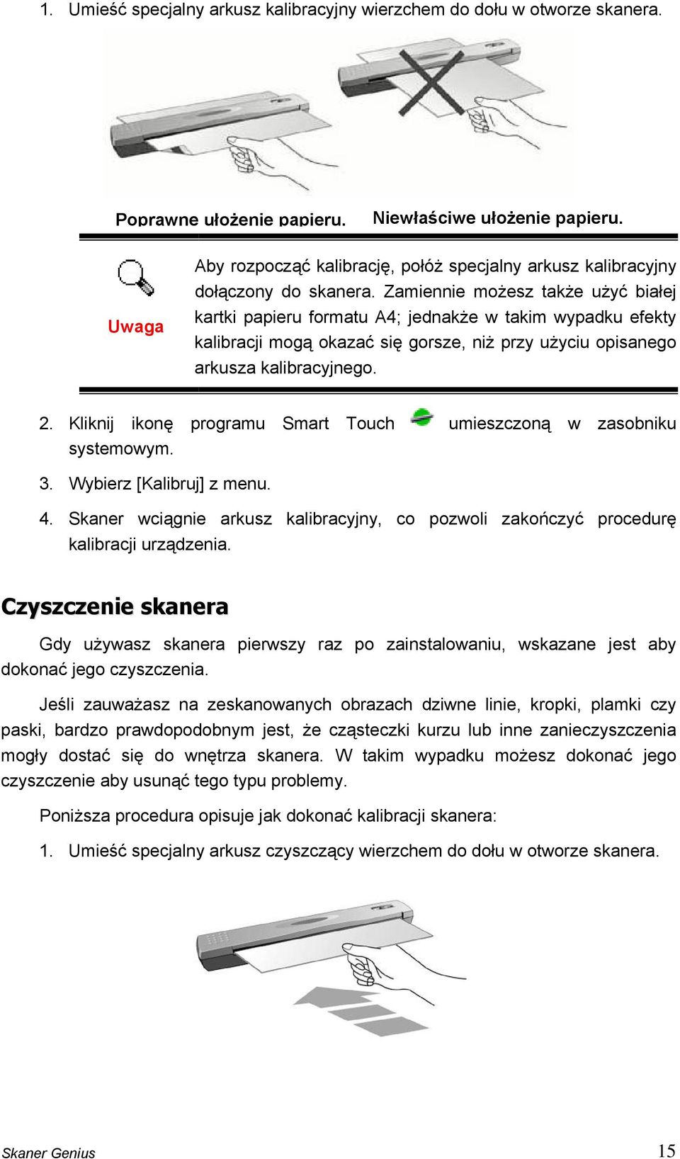 Zamiennie możesz także użyć białej kartki papieru formatu A4; jednakże w takim wypadku efekty kalibracji mogą okazać się gorsze, niż przy użyciu opisanego arkusza kalibracyjnego. 2.