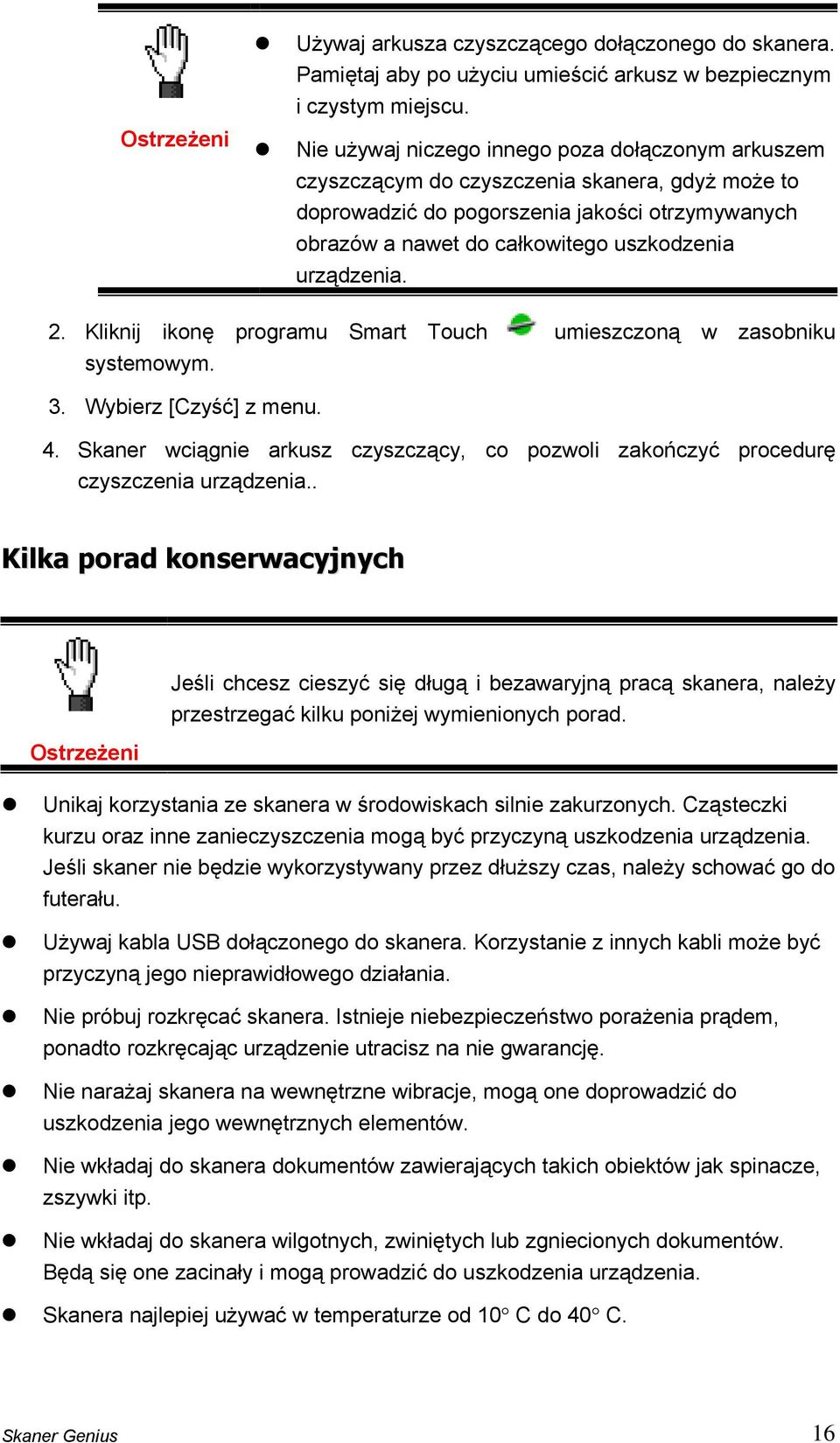 urządzenia. 2. Kliknij ikonę programu Smart Touch umieszczoną w zasobniku systemowym. 3. Wybierz [Czyść] z menu. 4.