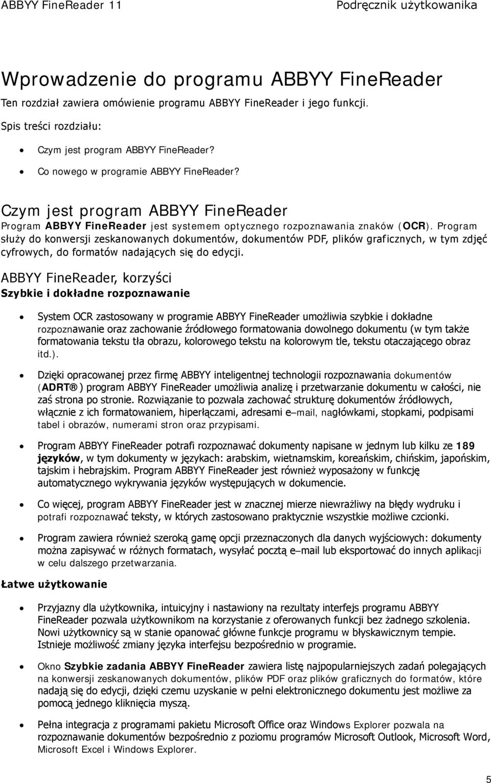 Program służy do konwersji zeskanowanych dokumentów, dokumentów PDF, plików graficznych, w tym zdjęć cyfrowych, do formatów nadających się do edycji.