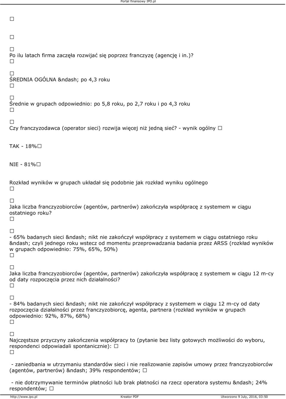 - wynik ogólny TAK - 18% NIE - 81% Rozkład wyników w grupach układał się podobnie jak rozkład wyniku ogólnego Jaka liczba franczyzobiorców (agentów, partnerów) zakończyła współpracę z systemem w
