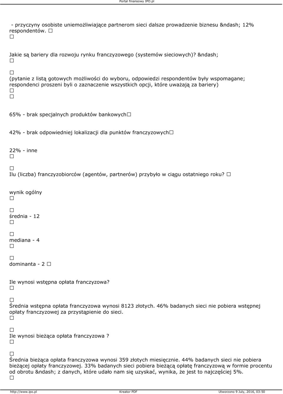 produktów bankowych 42% - brak odpowiedniej lokalizacji dla punktów franczyzowych 22% - inne Ilu (liczba) franczyzobiorców (agentów, partnerów) przybyło w ciągu ostatniego roku?