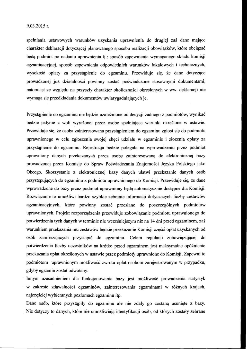 uprawnienia tj.: sposób zapewnienia wymaganego składu komisji egzaminacyjnej, sposób zapewnienia odpowiednich warunków lokalowych i technicznych, wysokość opłaty za przystąpienie do egzaminu.